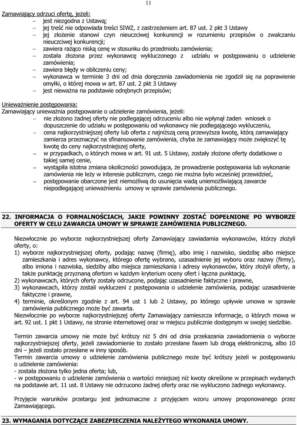 złożona przez wykonawcę wykluczonego z udziału w postępowaniu o udzielenie zamówienia; zawiera błędy w obliczeniu ceny; wykonawca w terminie 3 dni od dnia doręczenia zawiadomienia nie zgodził się na