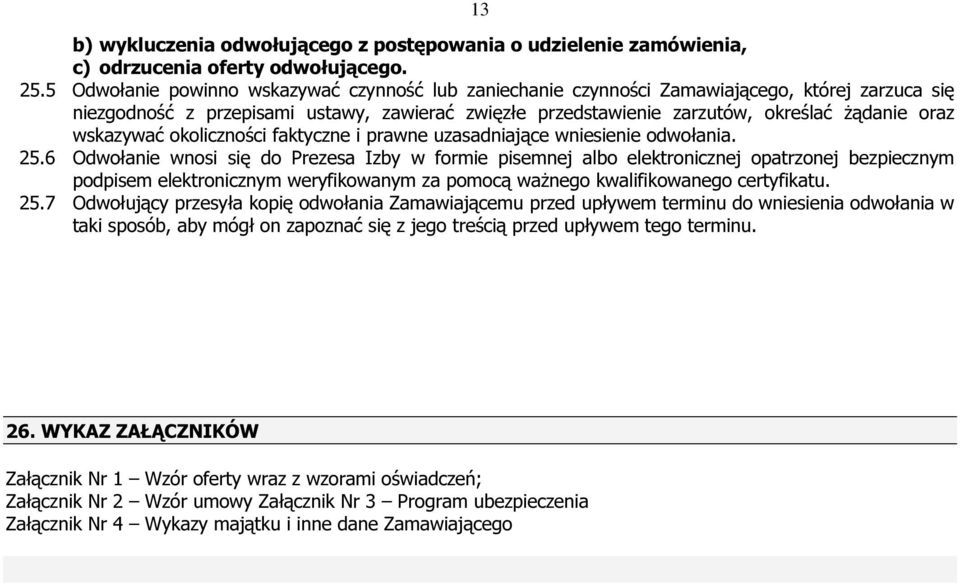 wskazywać okoliczności faktyczne i prawne uzasadniające wniesienie odwołania. 25.