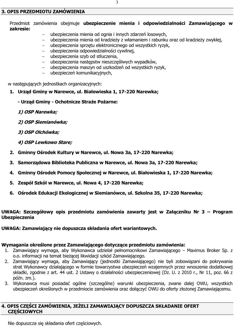 stłuczenia, ubezpieczenia następstw nieszczęśliwych wypadków, ubezpieczenia maszyn od uszkodzeń od wszystkich ryzyk, ubezpieczeń komunikacyjnych, w następujących jednostkach organizacyjnych: 1.