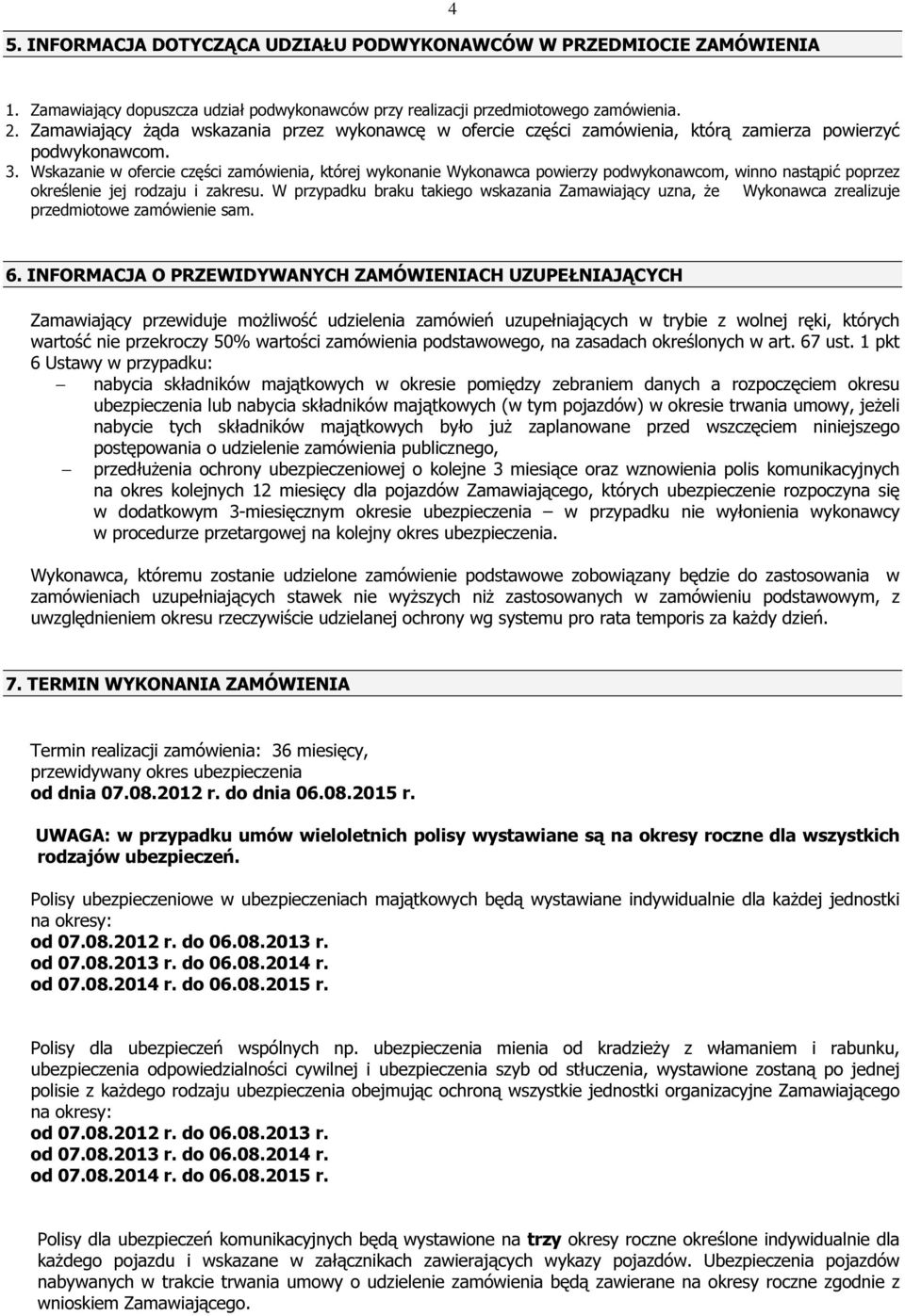Wskazanie w ofercie części zamówienia, której wykonanie Wykonawca powierzy podwykonawcom, winno nastąpić poprzez określenie jej rodzaju i zakresu.