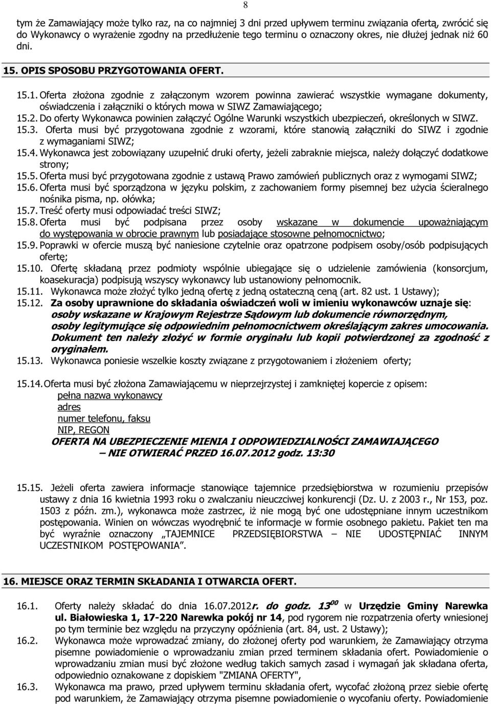 2. Do oferty Wykonawca powinien załączyć Ogólne Warunki wszystkich ubezpieczeń, określonych w SIWZ. 15.3.