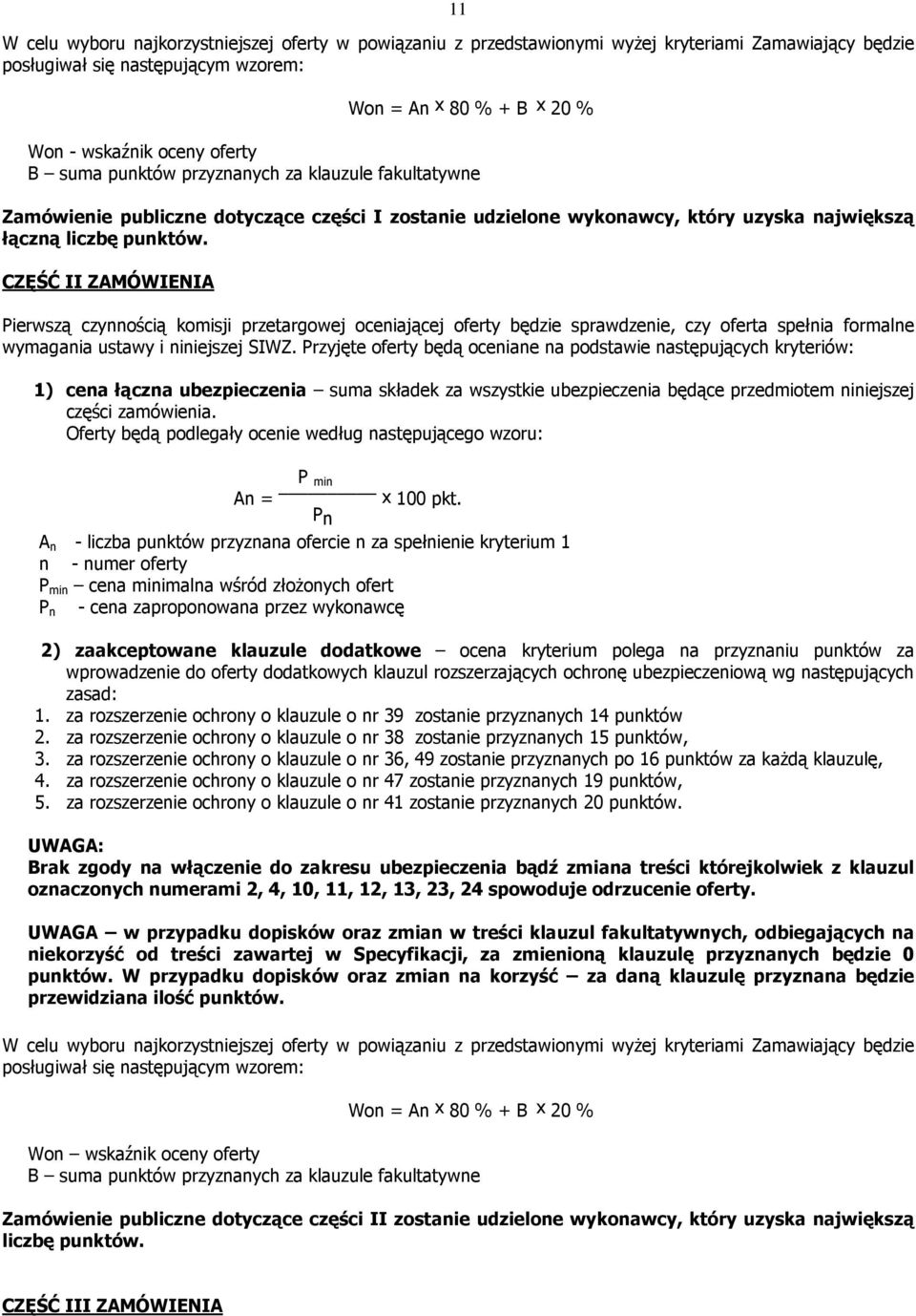 CZĘŚĆ II ZAMÓWIENIA Pierwszą czynnością komisji przetargowej oceniającej oferty będzie sprawdzenie, czy oferta spełnia formalne wymagania ustawy i niniejszej SIWZ.