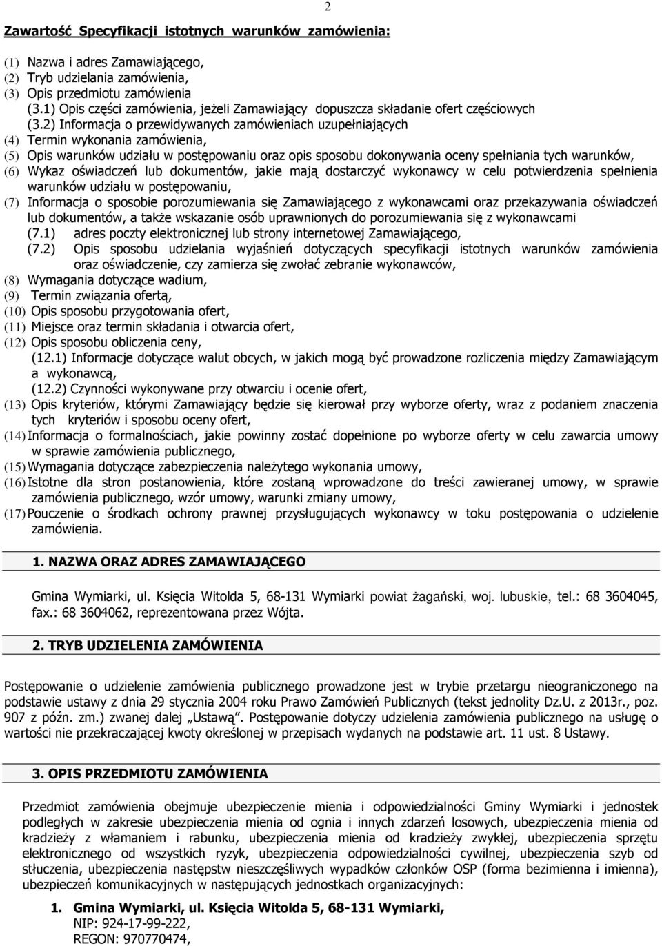 2) Informacja o przewidywanych zamówieniach uzupełniających (4) Termin wykonania zamówienia, (5) Opis warunków udziału w postępowaniu oraz opis sposobu dokonywania oceny spełniania tych warunków, (6)