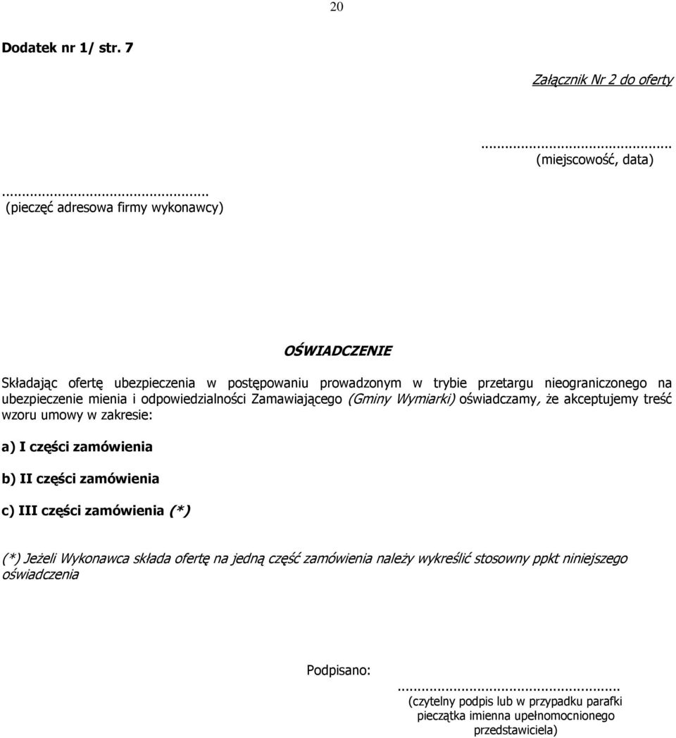 mienia i odpowiedzialności Zamawiającego (Gminy Wymiarki) oświadczamy, że akceptujemy treść wzoru umowy w zakresie: a) I części zamówienia b) II części zamówienia