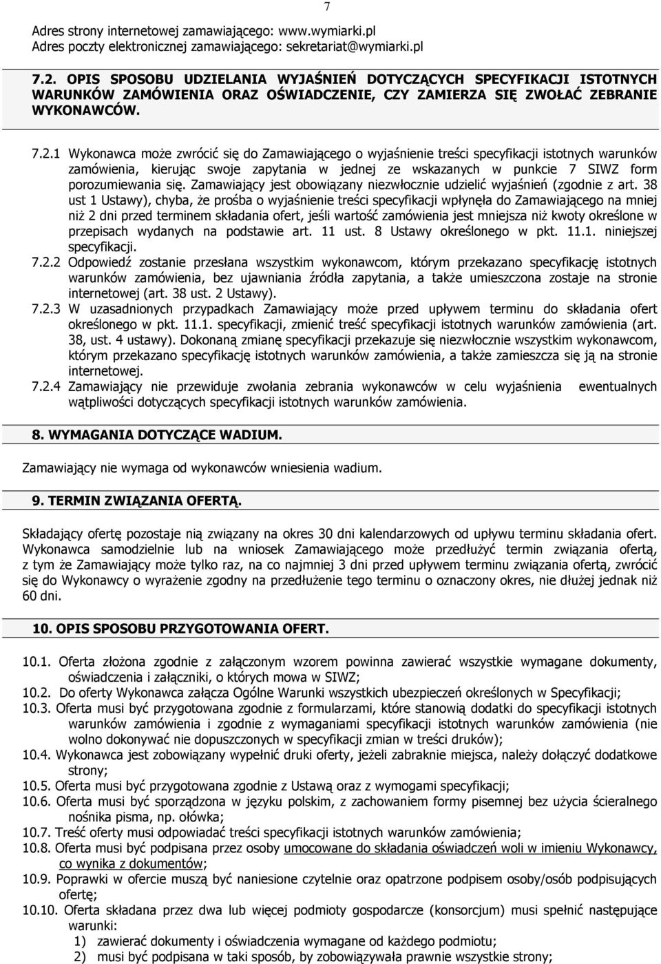 1 Wykonawca może zwrócić się do Zamawiającego o wyjaśnienie treści specyfikacji istotnych warunków zamówienia, kierując swoje zapytania w jednej ze wskazanych w punkcie 7 SIWZ form porozumiewania się.