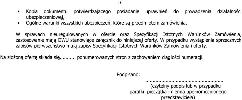 niniejszej oferty. W przypadku wystąpienia sprzecznych zapisów pierwszeństwo mają zapisy Specyfikacji Istotnych Warunków Zamówienia i oferty.