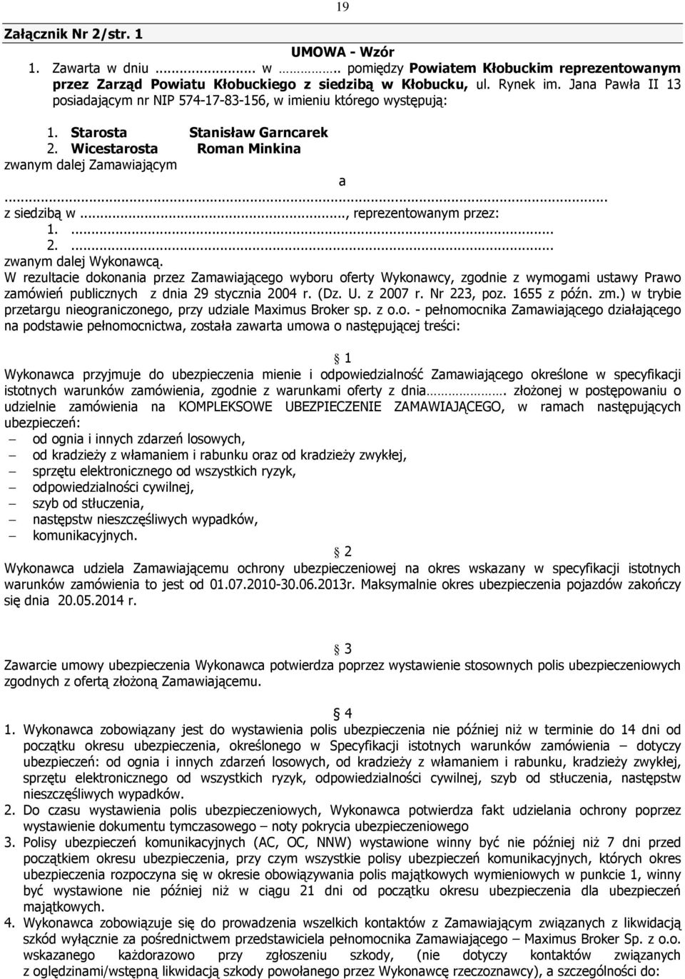 .., reprezentowanym przez: 1.... 2.... zwanym dalej Wykonawcą.