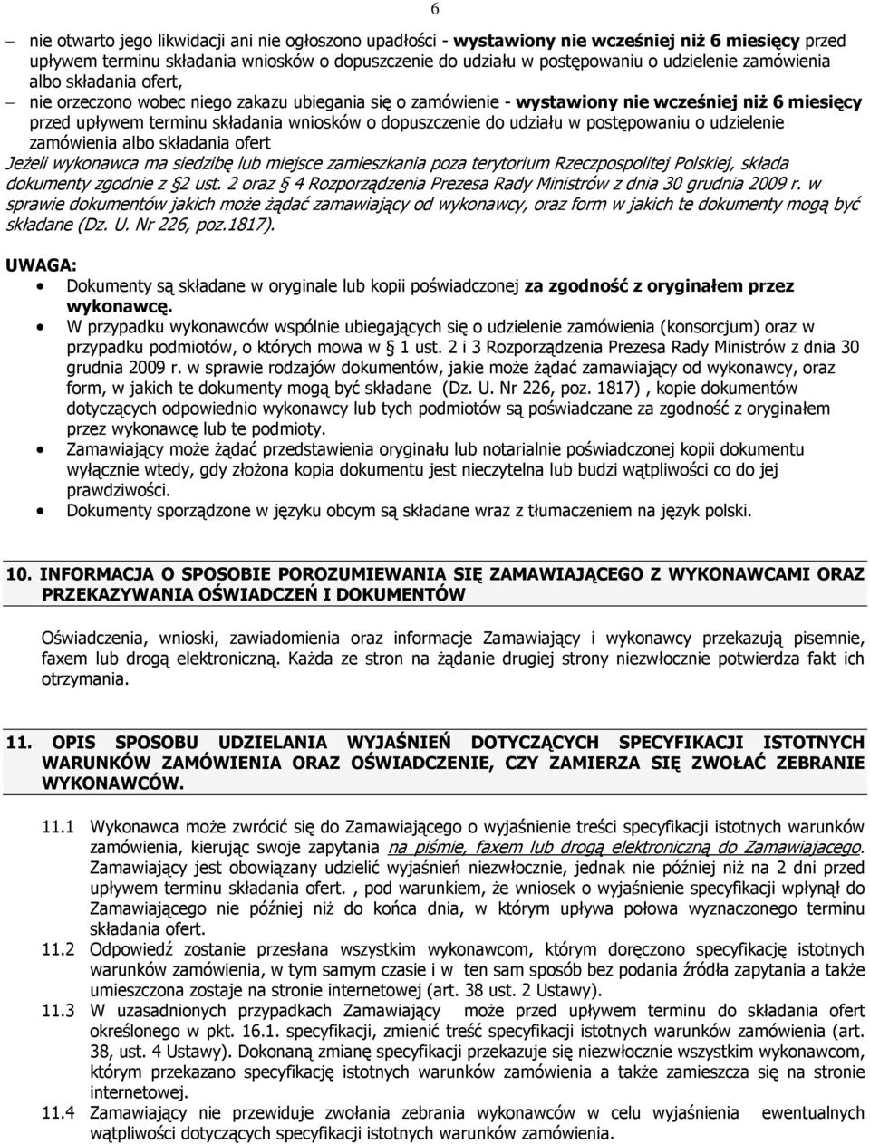 udziału w postępowaniu o udzielenie zamówienia albo składania ofert JeŜeli wykonawca ma siedzibę lub miejsce zamieszkania poza terytorium Rzeczpospolitej Polskiej, składa dokumenty zgodnie z 2 ust.