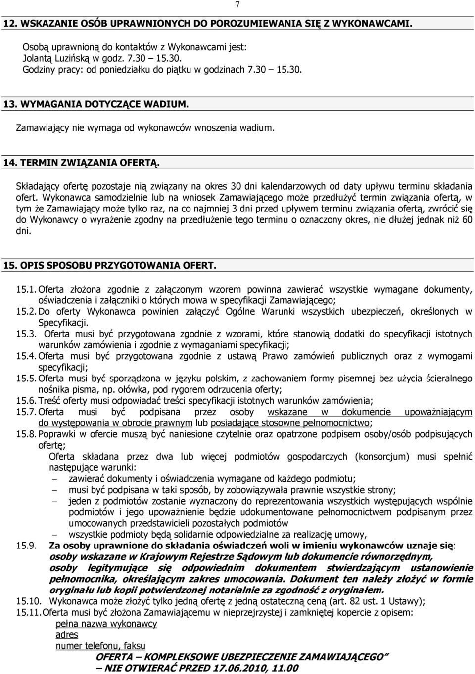 Składający ofertę pozostaje nią związany na okres 30 dni kalendarzowych od daty upływu terminu składania ofert.
