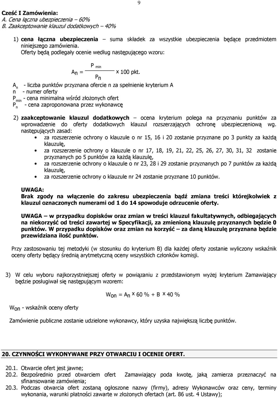 Oferty będą podlegały ocenie według następującego wzoru: P min An = x 100 pkt.