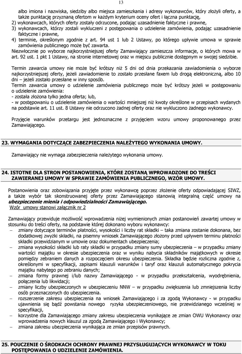 faktyczne i prawne, 4) terminie, określonym zgodnie z art. 94 ust 1 lub 2 Ustawy, po którego upływie umowa w sprawie zamówienia publicznego moŝe być zawarta.