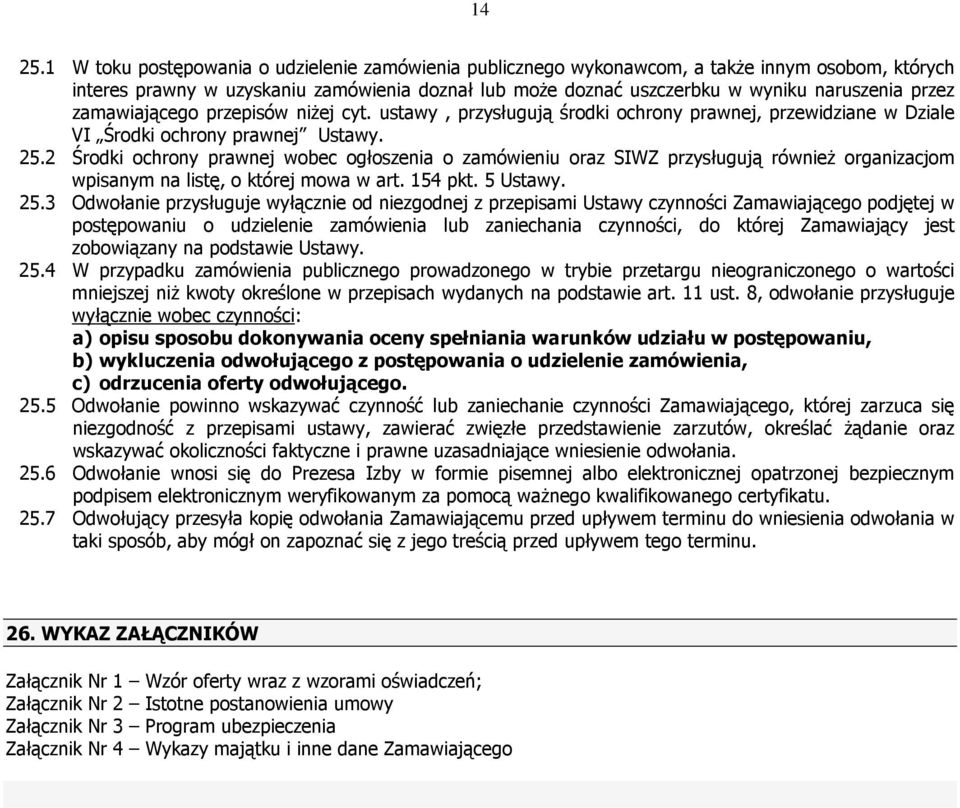 zamawiającego przepisów niŝej cyt. ustawy, przysługują środki ochrony prawnej, przewidziane w Dziale VI Środki ochrony prawnej Ustawy. 25.