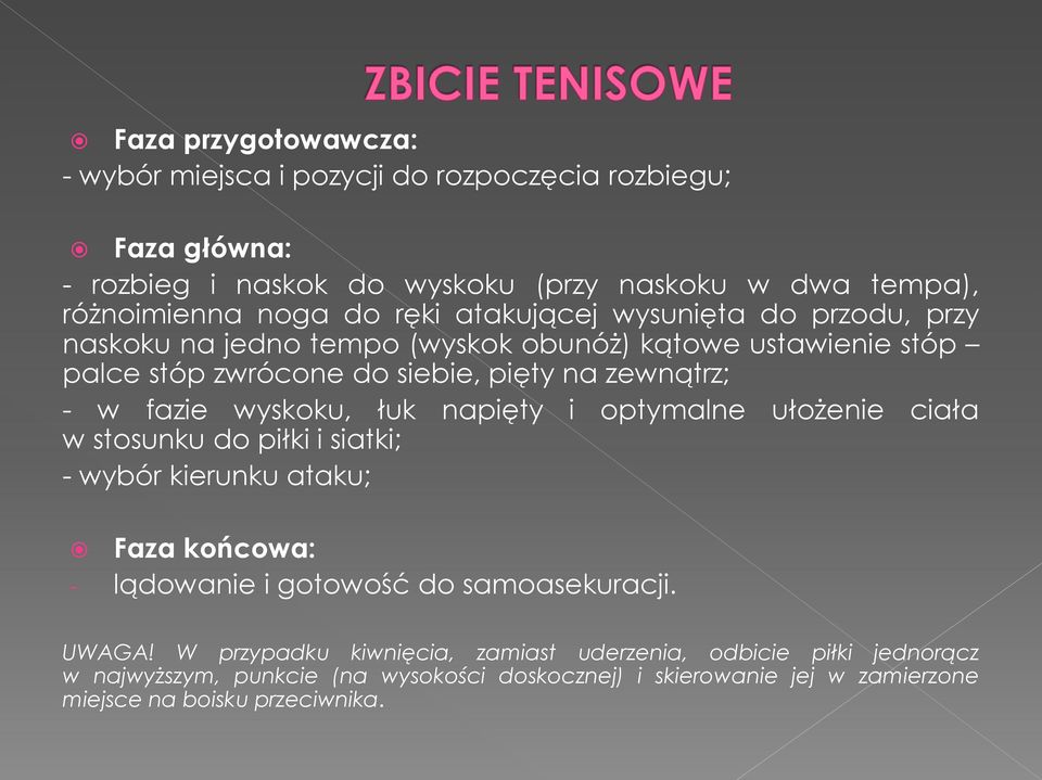 wyskoku, łuk napięty i optymalne ułożenie ciała w stosunku do piłki i siatki; - wybór kierunku ataku; Faza końcowa: - lądowanie i gotowość do samoasekuracji. UWAGA!