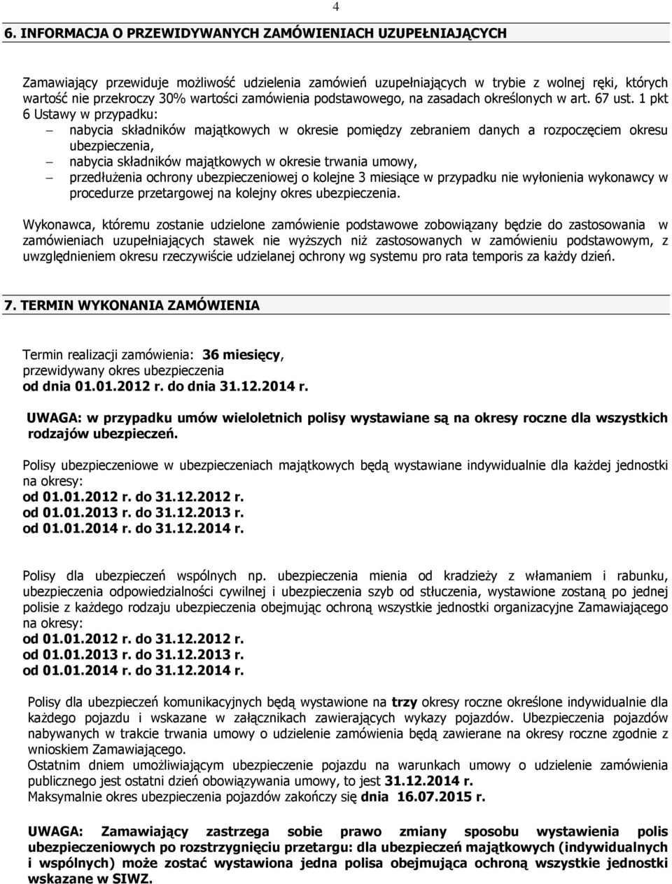 1 pkt 6 Ustawy w przypadku: nabycia składników majątkowych w okresie pomiędzy zebraniem danych a rozpoczęciem okresu ubezpieczenia, nabycia składników majątkowych w okresie trwania umowy,