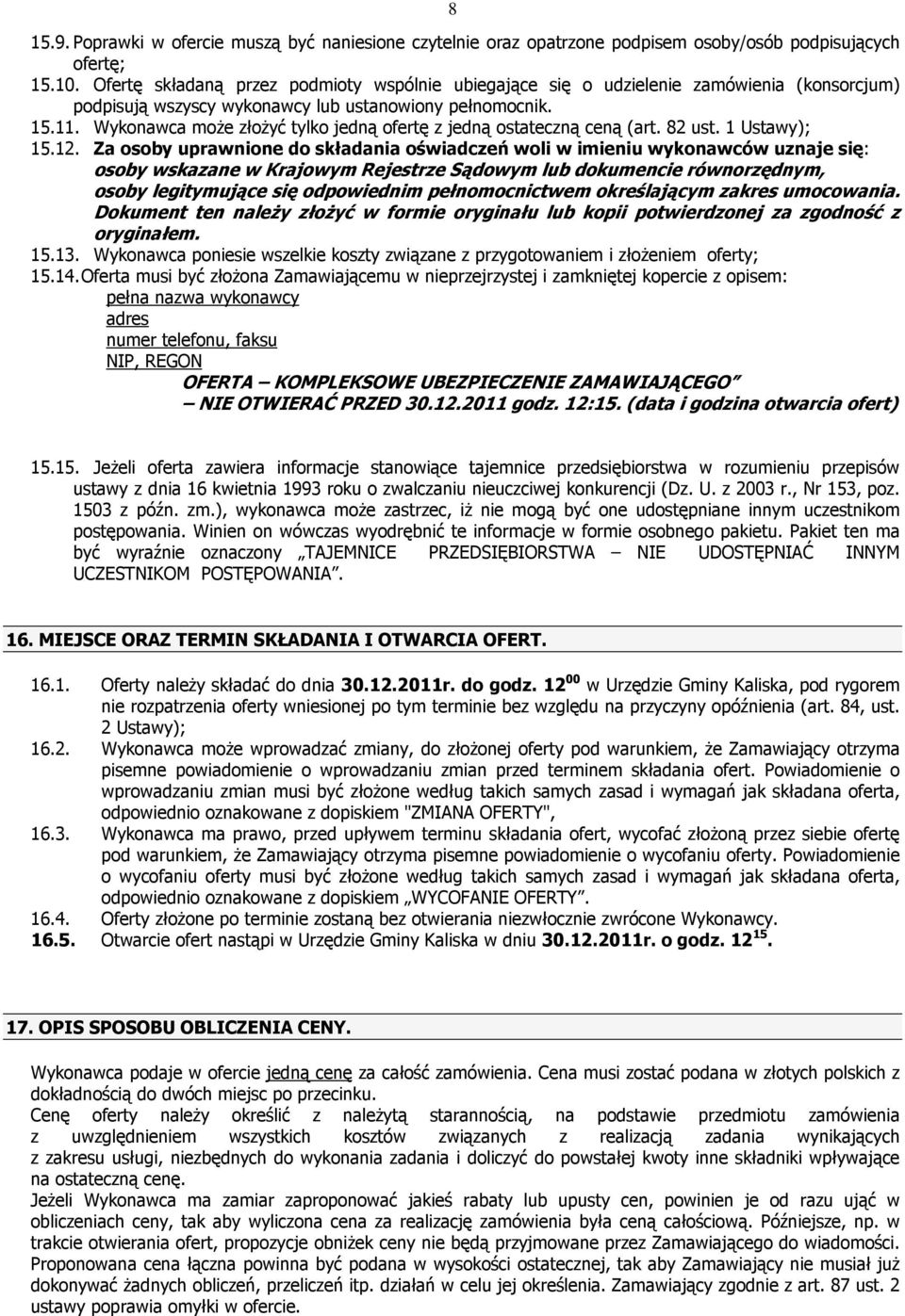 Wykonawca moŝe złoŝyć tylko jedną ofertę z jedną ostateczną ceną (art. 82 ust. 1 Ustawy); 15.12.