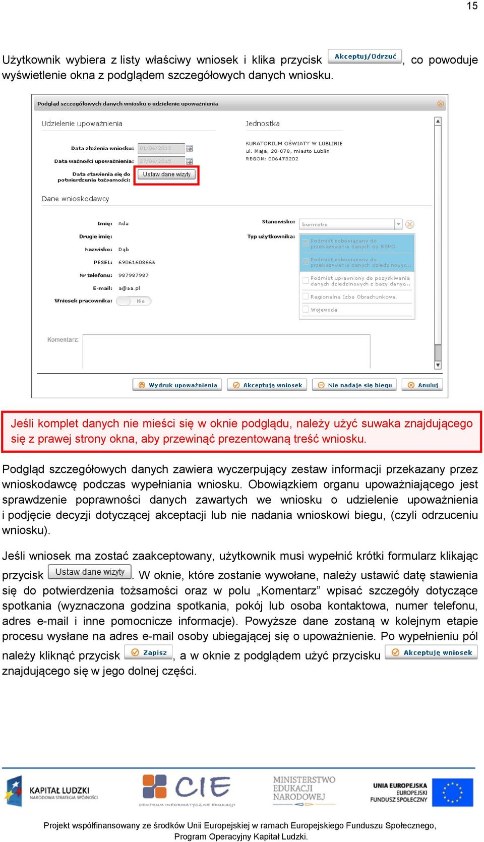Podgląd szczegółowych danych zawiera wyczerpujący zestaw informacji przekazany przez wnioskodawcę podczas wypełniania wniosku.