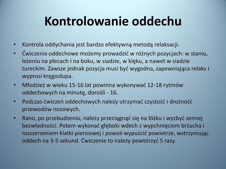 Zawsze jednak pozycja musi byd wygodna, zapewniająca relaks i wyprosi kręgosłupa. Młodzież w wieku 15-16 lat powinna wykonywad 12-18 rytmów oddechowych na minutę, dorośli - 16.