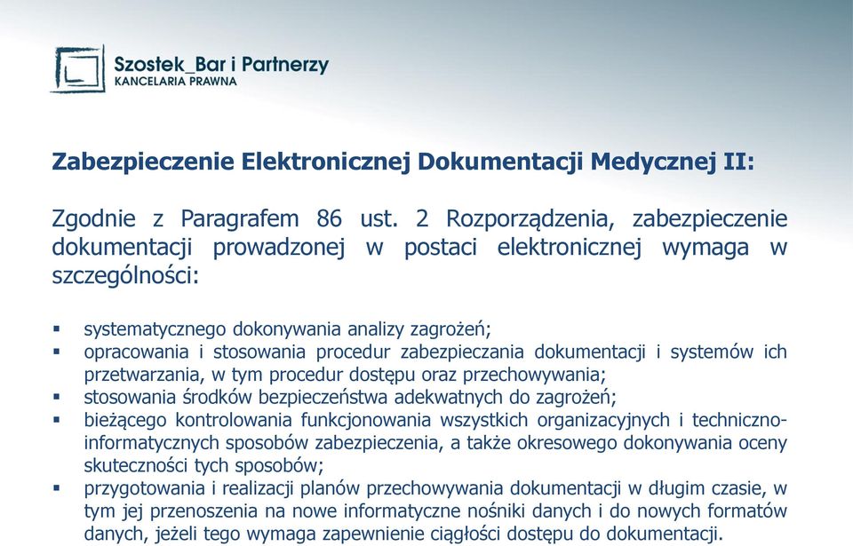 zabezpieczania dokumentacji i systemów ich przetwarzania, w tym procedur dostępu oraz przechowywania; stosowania środków bezpieczeństwa adekwatnych do zagrożeń; bieżącego kontrolowania funkcjonowania