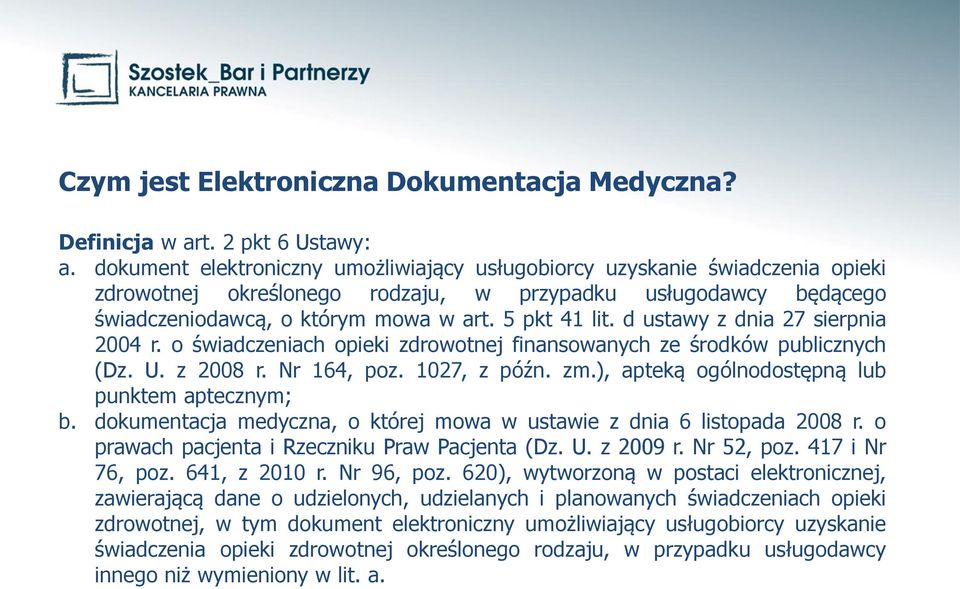 d ustawy z dnia 27 sierpnia 2004 r. o świadczeniach opieki zdrowotnej finansowanych ze środków publicznych (Dz. U. z 2008 r. Nr 164, poz. 1027, z późn. zm.