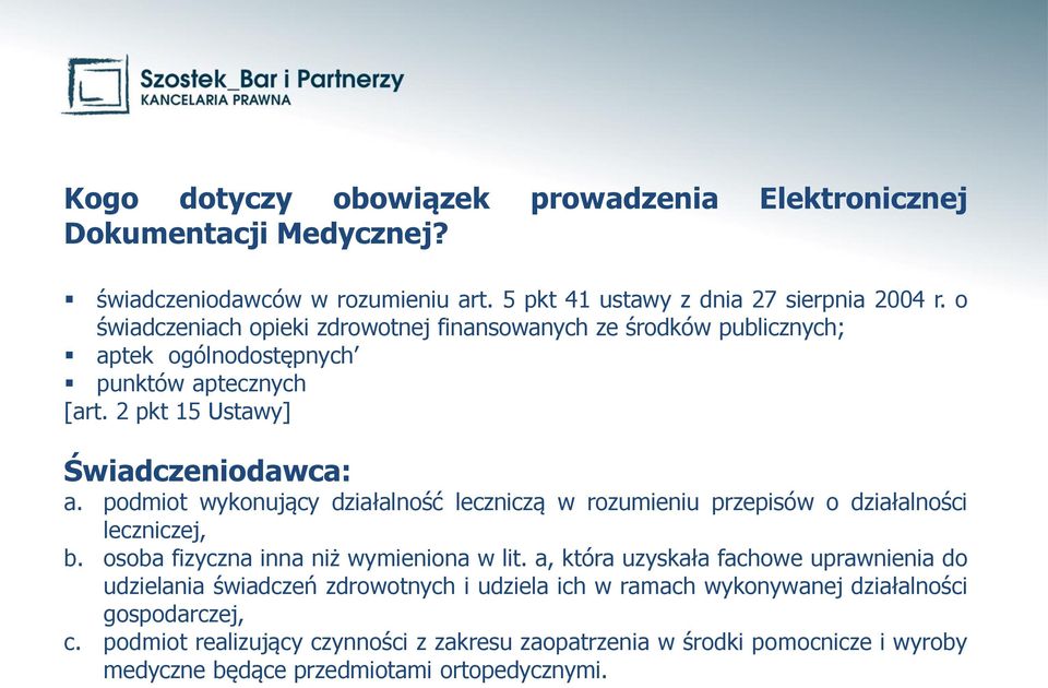 podmiot wykonujący działalność leczniczą w rozumieniu przepisów o działalności leczniczej, b. osoba fizyczna inna niż wymieniona w lit.