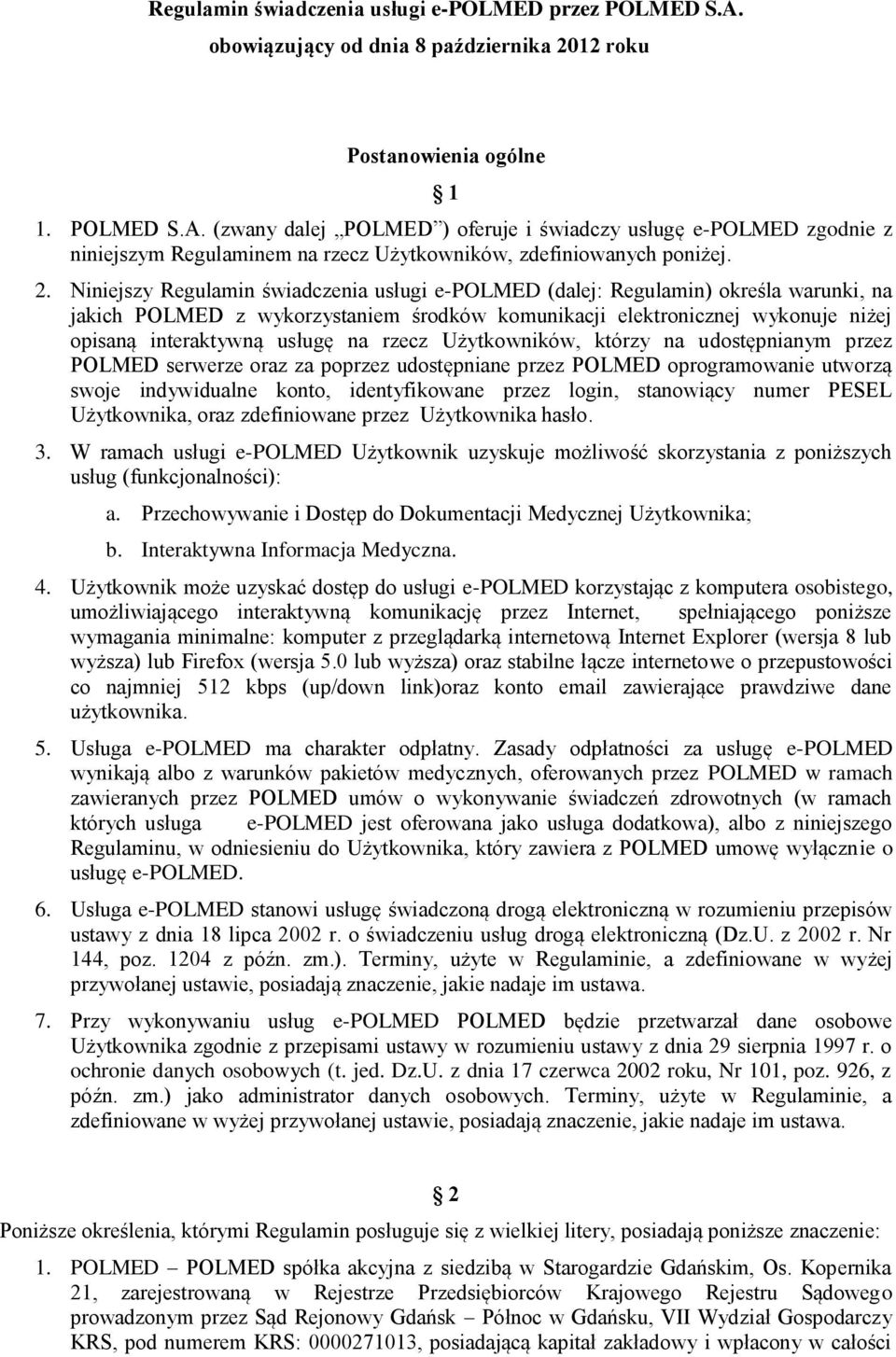 na rzecz Użytkowników, którzy na udostępnianym przez POLMED serwerze oraz za poprzez udostępniane przez POLMED oprogramowanie utworzą swoje indywidualne konto, identyfikowane przez login, stanowiący