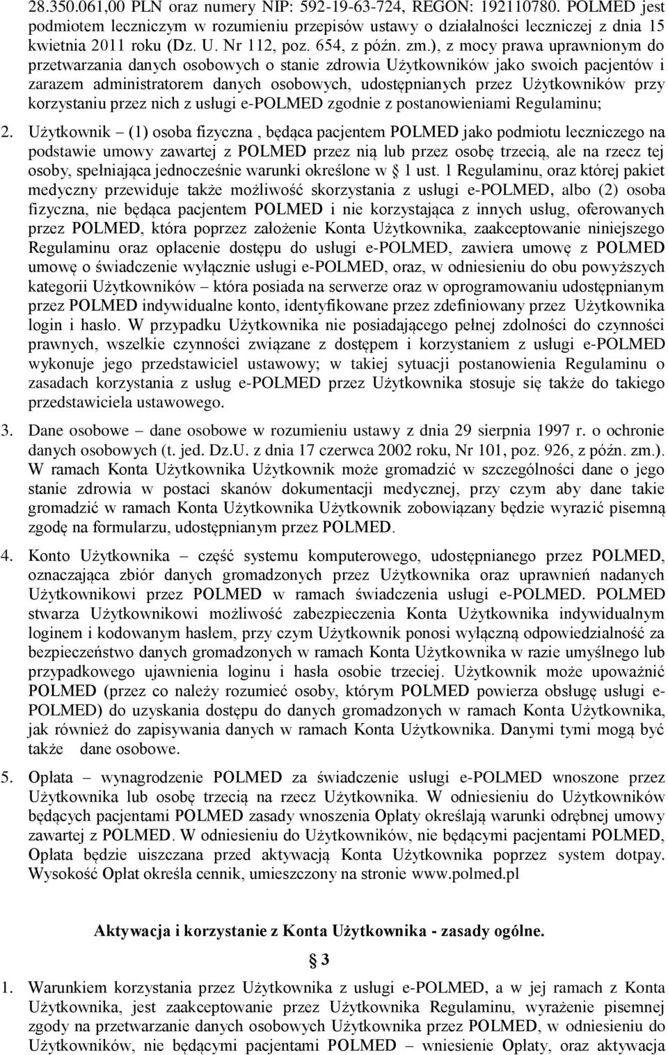 ), z mocy prawa uprawnionym do przetwarzania danych osobowych o stanie zdrowia Użytkowników jako swoich pacjentów i zarazem administratorem danych osobowych, udostępnianych przez Użytkowników przy