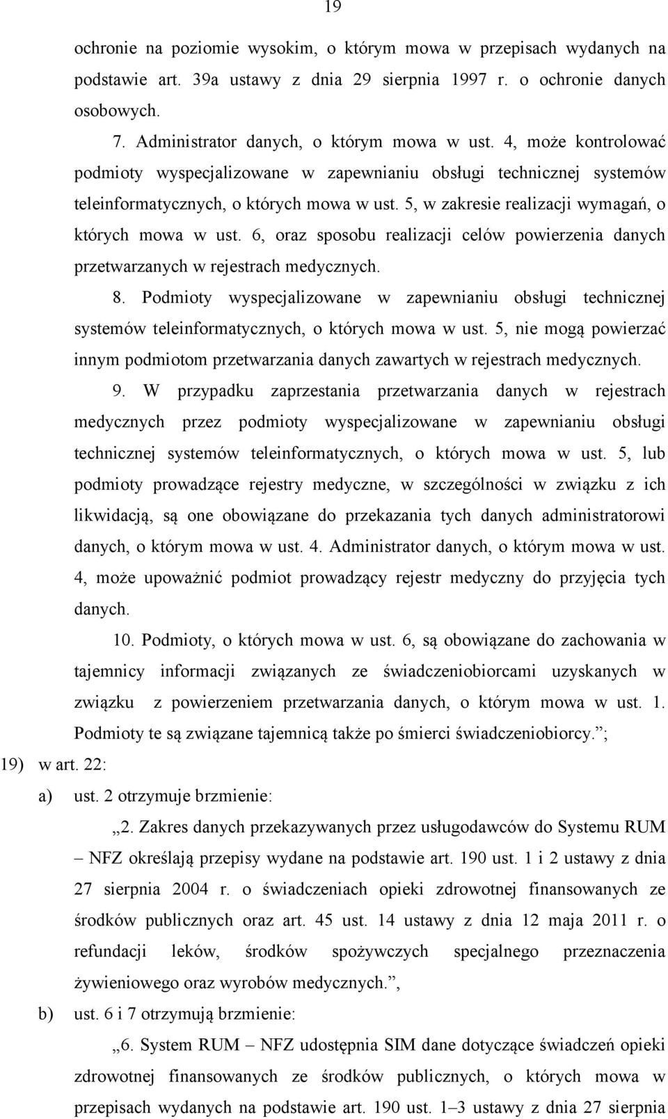 6, oraz sposobu realizacji celów powierzenia danych przetwarzanych w rejestrach medycznych. 8.