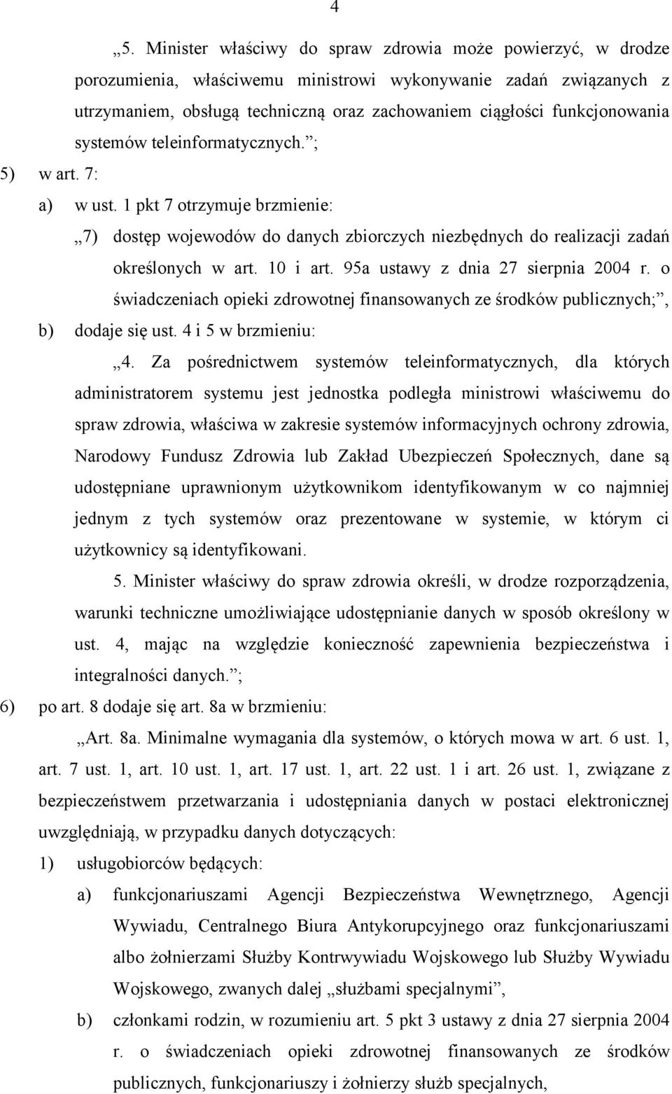 95a ustawy z dnia 27 sierpnia 2004 r. o świadczeniach opieki zdrowotnej finansowanych ze środków publicznych;, b) dodaje się ust. 4 i 5 w brzmieniu: 4.