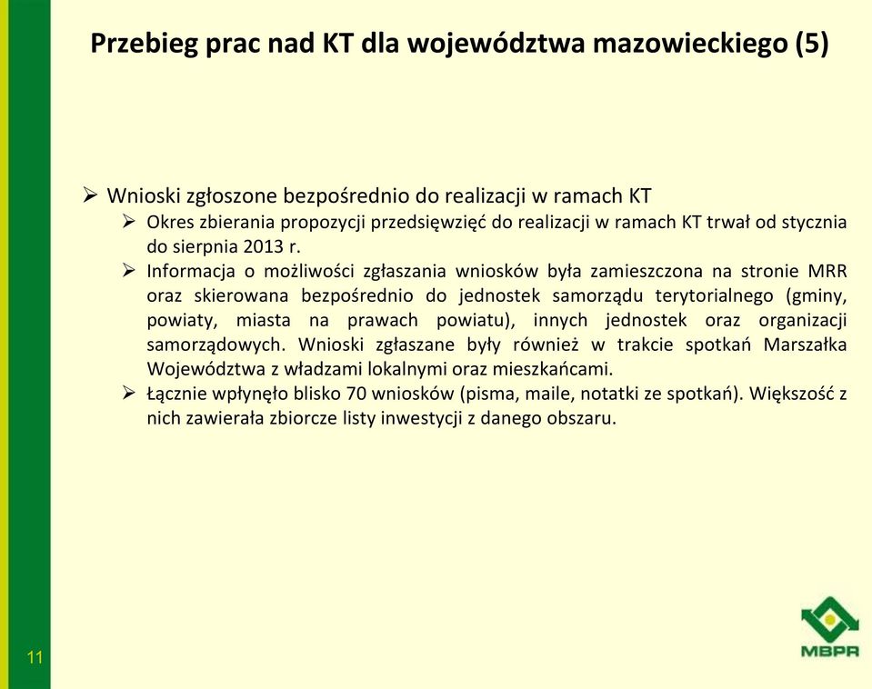 Informacja o możliwości zgłaszania wniosków była zamieszczona na stronie MRR oraz skierowana bezpośrednio do jednostek samorządu terytorialnego (gminy, powiaty, miasta na