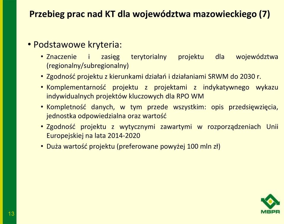 Komplementarność projektu z projektami z indykatywnego wykazu indywidualnych projektów kluczowych dla RPO WM Kompletność danych, w tym przede