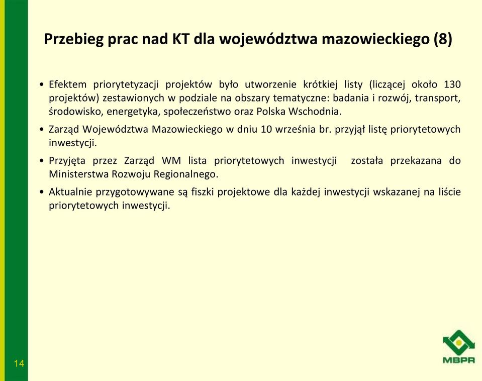 Zarząd Województwa Mazowieckiego w dniu 10 września br. przyjął listę priorytetowych inwestycji.