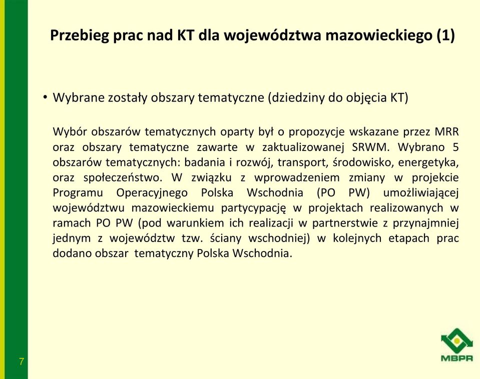 W związku z wprowadzeniem zmiany w projekcie Programu Operacyjnego Polska Wschodnia (PO PW) umożliwiającej województwu mazowieckiemu partycypację w projektach realizowanych w