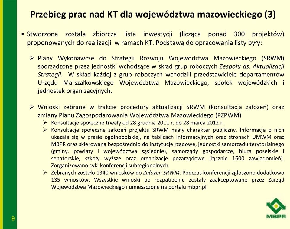 Aktualizacji Strategii. W skład każdej z grup roboczych wchodzili przedstawiciele departamentów Urzędu Marszałkowskiego Województwa Mazowieckiego, spółek wojewódzkich i jednostek organizacyjnych.