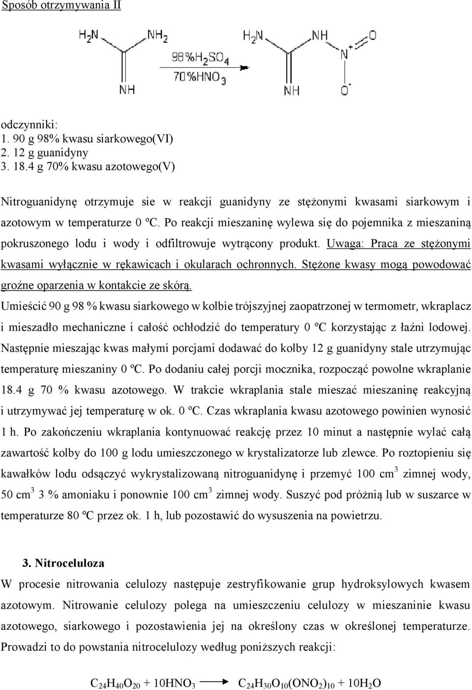 Po reakcji mieszaninę wylewa się do pojemnika z mieszaniną pokruszonego lodu i wody i odfiltrowuje wytrącony produkt. Uwaga: Praca ze stężonymi kwasami wyłącznie w rękawicach i okularach ochronnych.