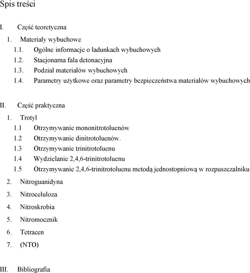 1 Otrzymywanie mononitrotoluenów 1.2 Otrzymywanie dinitrotoluenów. 1.3 Otrzymywanie trinitrotoluenu 1.4 Wydzielanie 2,4,6-trinitrotoluenu 1.