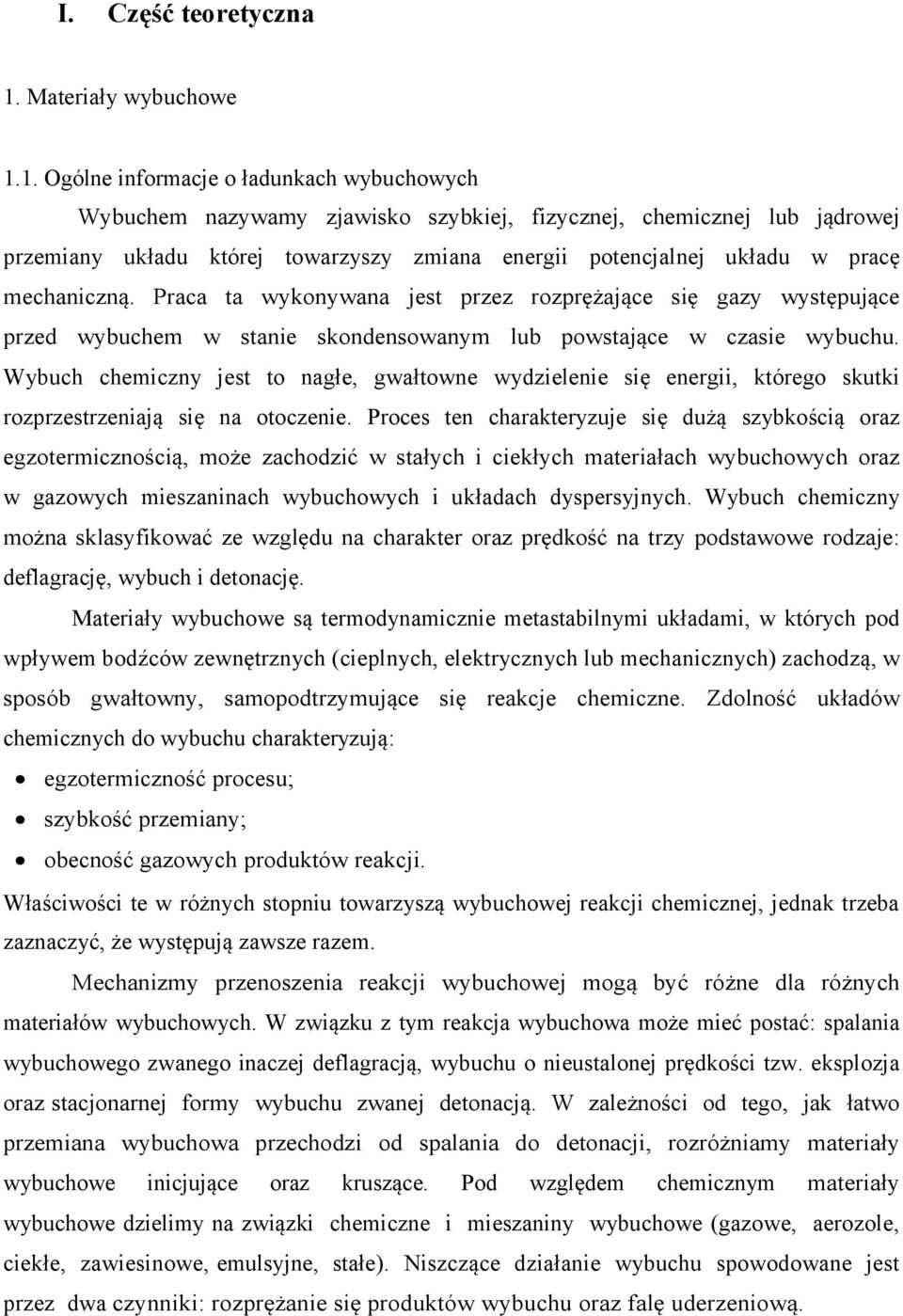 1. Ogólne informacje o ładunkach wybuchowych Wybuchem nazywamy zjawisko szybkiej, fizycznej, chemicznej lub jądrowej przemiany układu której towarzyszy zmiana energii potencjalnej układu w pracę