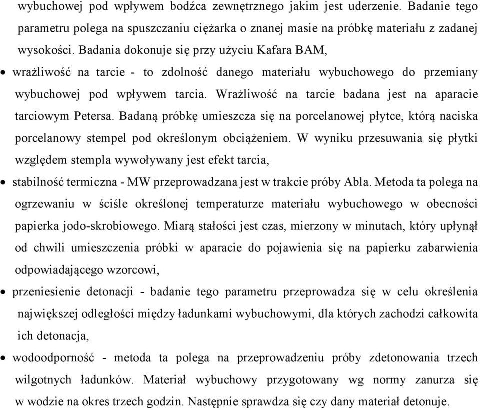Wrażliwość na tarcie badana jest na aparacie tarciowym Petersa. Badaną próbkę umieszcza się na porcelanowej płytce, którą naciska porcelanowy stempel pod określonym obciążeniem.