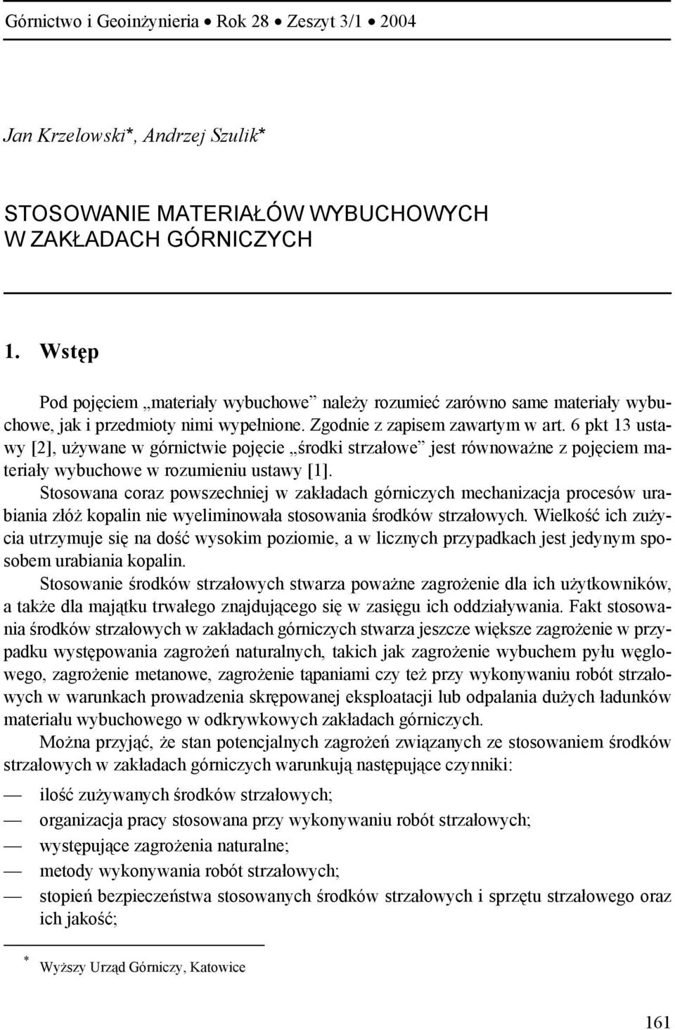 6 pkt 13 ustawy [2], używane w górnictwie pojęcie środki strzałowe jest równoważne z pojęciem materiały wybuchowe w rozumieniu ustawy [1].