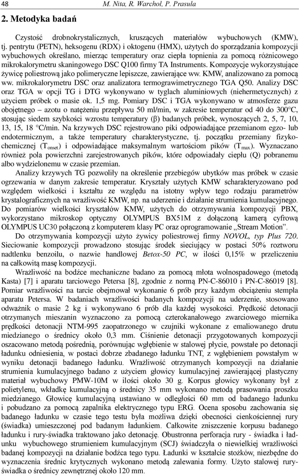 skaningowego DSC Q100 firmy TA Instruments. Kompozycje wykorzystujące żywicę poliestrową jako polimeryczne lepiszcze, zawierające ww. KMW, analizowano za pomocą ww.