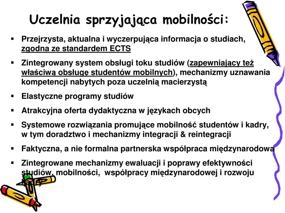 oferta dydaktyczna w językach obcych Systemowe rozwiązania promujące mobilność studentów i kadry, w tym doradztwo i mechanizmy integracji & reintegracji Faktyczna,