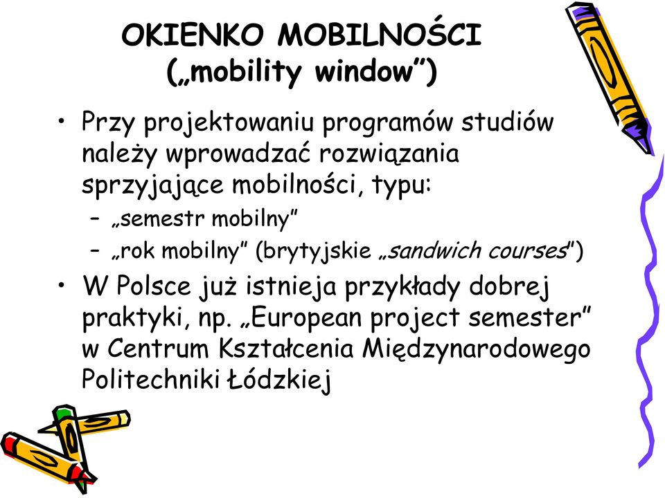 (brytyjskie sandwich courses ) W Polsce juŝ istnieja przykłady dobrej praktyki, np.