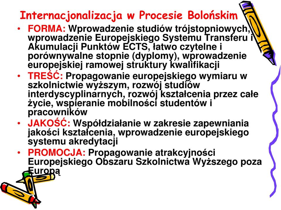 wyŝszym, rozwój studiów interdyscyplinarnych, rozwój kształcenia przez całe Ŝycie, wspieranie mobilności studentów i pracowników JAKOŚĆ: Współdziałanie w zakresie