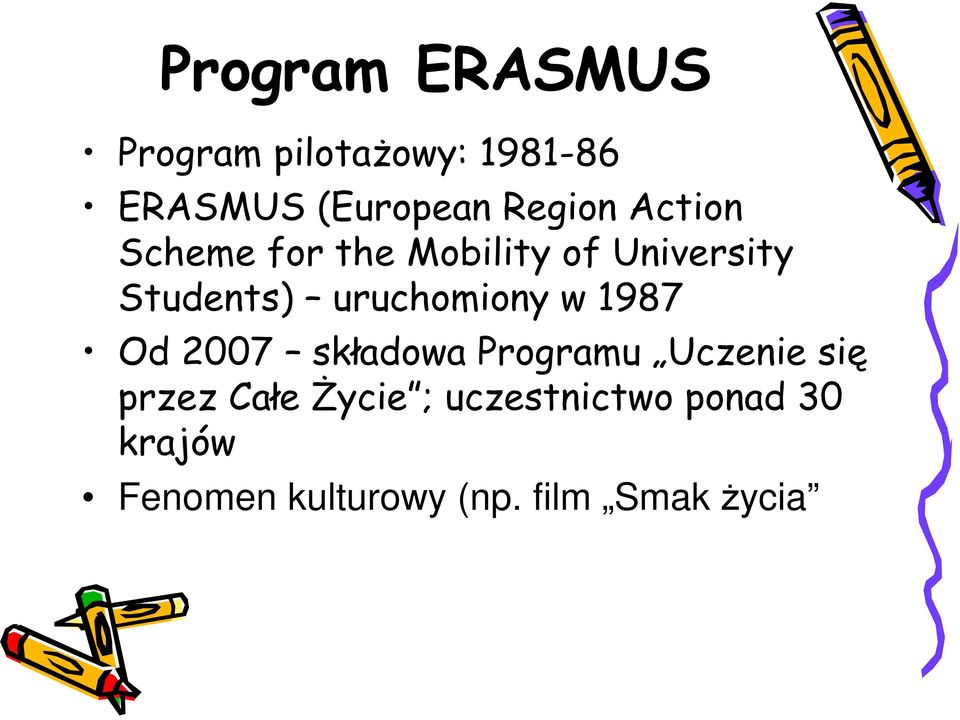 uruchomiony w 1987 Od 2007 składowa Programu Uczenie się przez