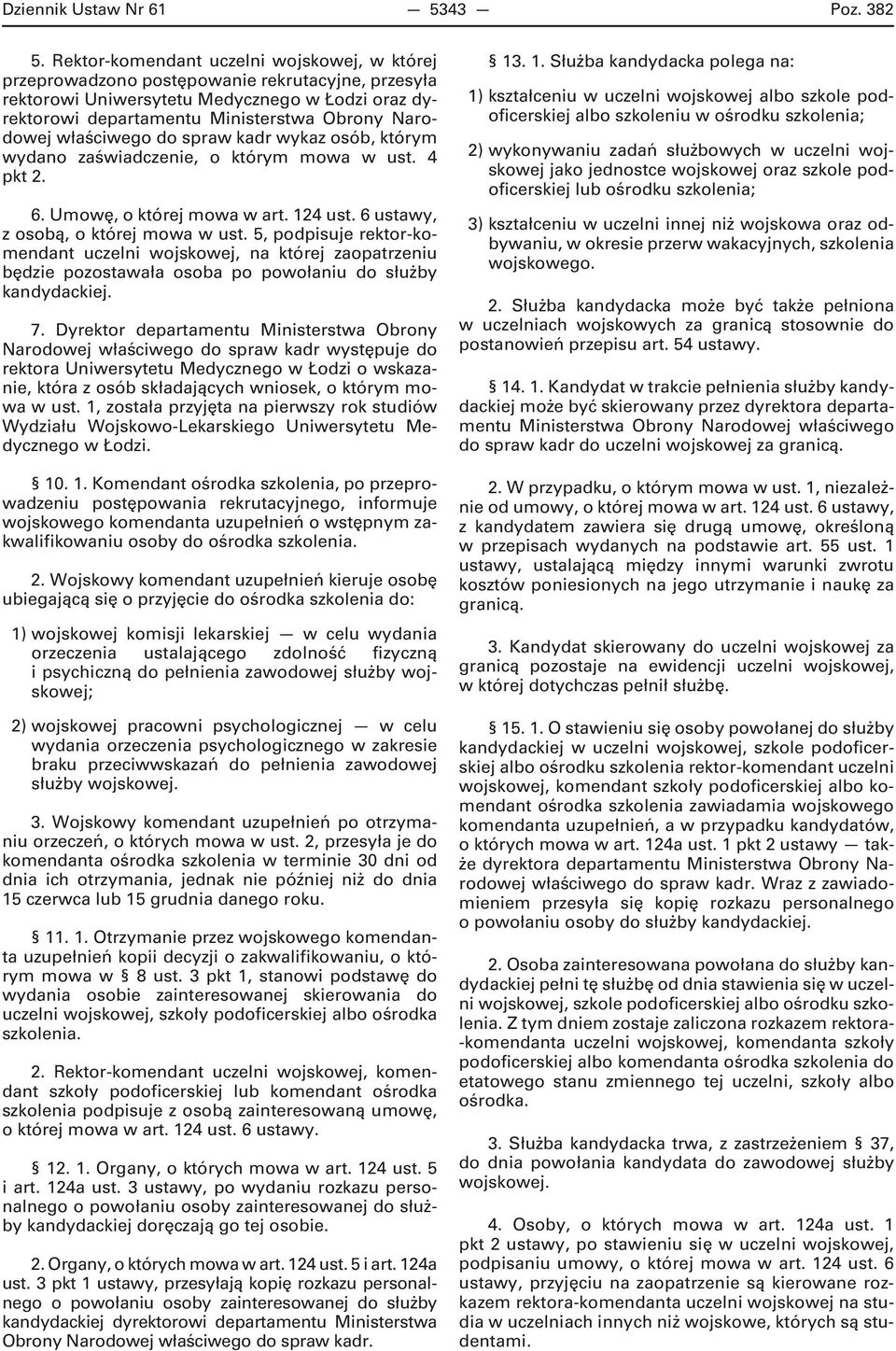 właściwego do spraw kadr wykaz osób, którym wydano zaświadczenie, o którym mowa w ust. 4 pkt 2. 6. Umowę, o której mowa w art. 124 ust. 6 ustawy, z osobą, o której mowa w ust.