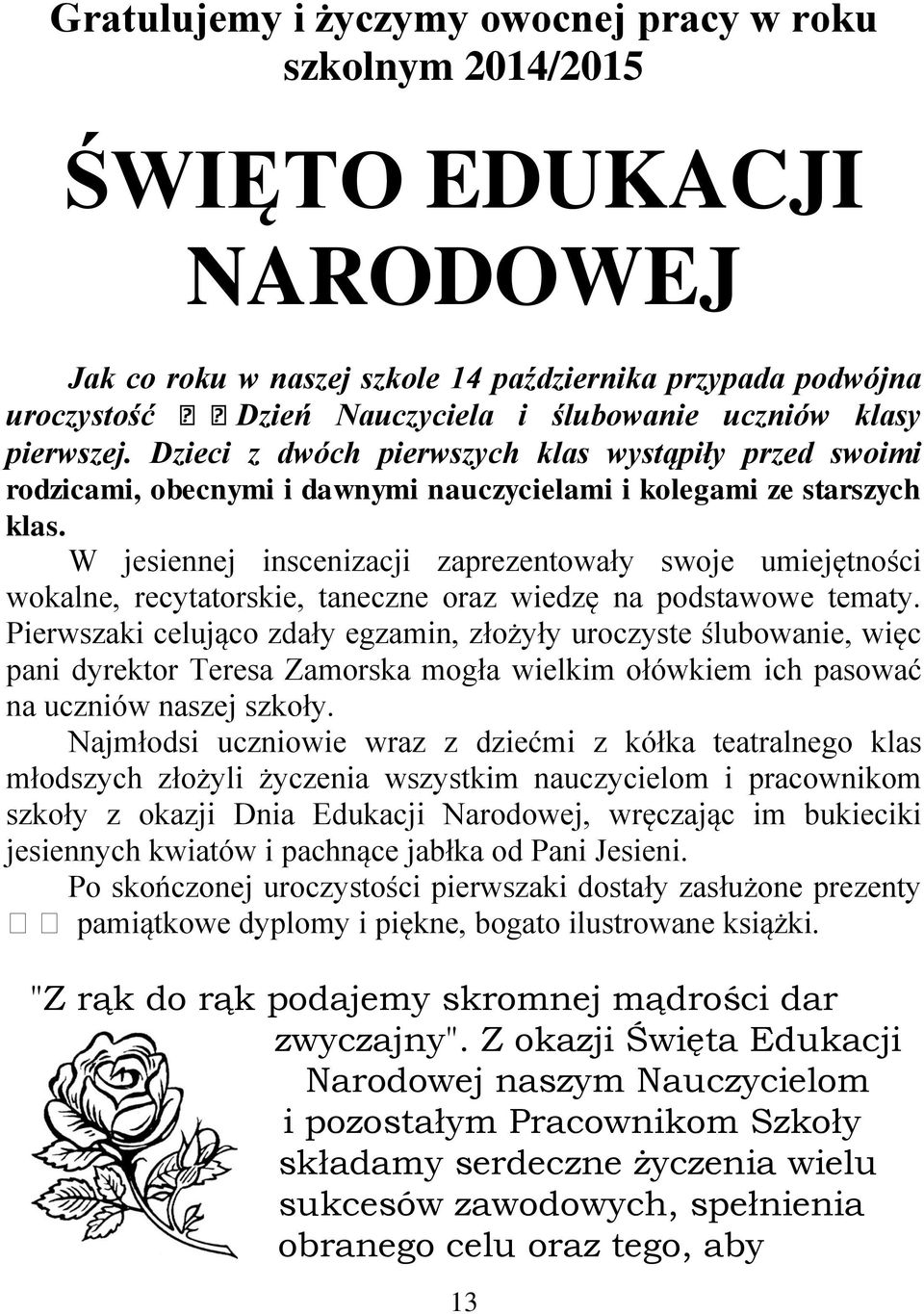 W jesiennej inscenizacji zaprezentowały swoje umiejętności wokalne, recytatorskie, taneczne oraz wiedzę na podstawowe tematy.
