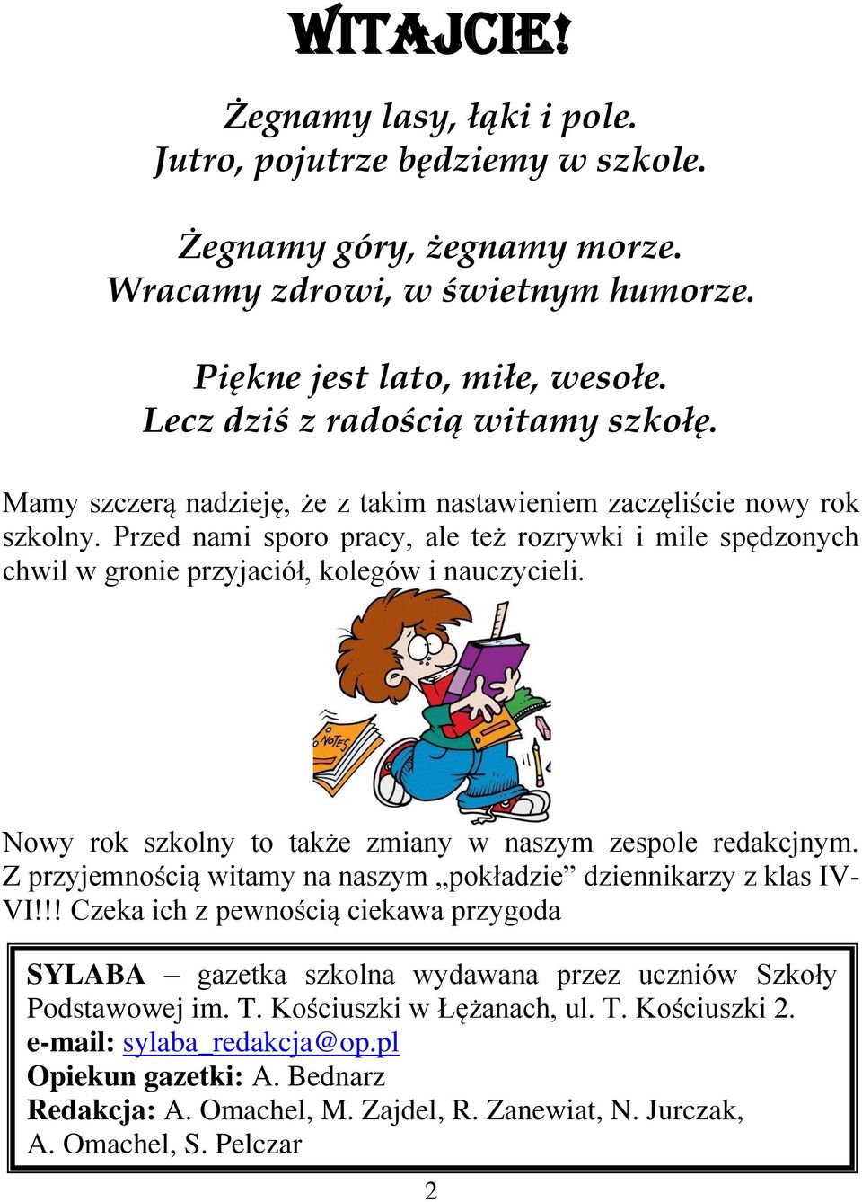 Przed nami sporo pracy, ale też rozrywki i mile spędzonych chwil w gronie przyjaciół, kolegów i nauczycieli. Nowy rok szkolny to także zmiany w naszym zespole redakcjnym.
