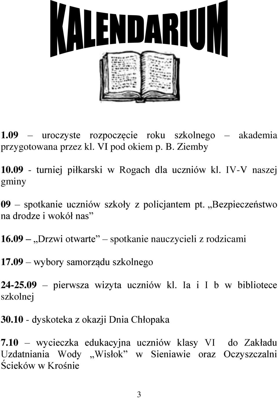 Bezpieczeństwo na drodze i wokół nas 16.09 Drzwi otwarte spotkanie nauczycieli z rodzicami 17.09 wybory samorządu szkolnego 24-25.