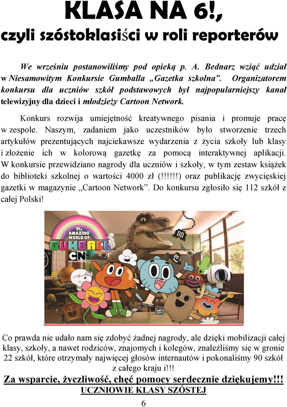 Konkurs rozwija umiejętność kreatywnego pisania i promuje pracę w zespole.