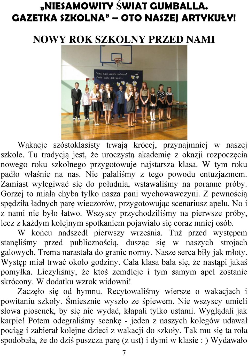 Zamiast wylegiwać się do południa, wstawaliśmy na poranne próby. Gorzej to miała chyba tylko nasza pani wychowawczyni. Z pewnością spędziła ładnych parę wieczorów, przygotowując scenariusz apelu.