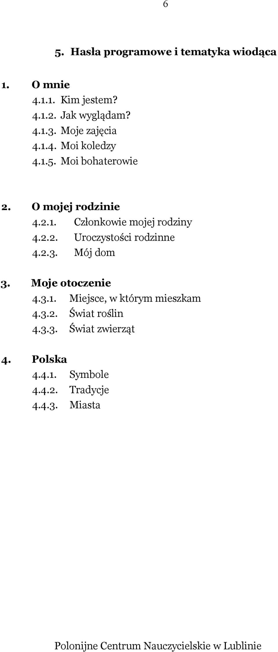 2.2. Uroczystości rodzinne 4.2.3. Mój dom 3. Moje otoczenie 4.3.1. Miejsce, w którym mieszkam 4.3.2. Świat roślin 4.